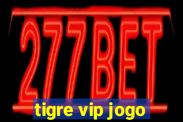 tigre vip jogo